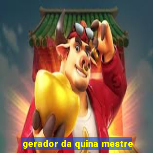 gerador da quina mestre